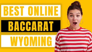 Best Online Baccarat in Wyoming for Real Money Review 2022