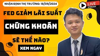 Chứng khoán hôm nay | Nhận định thị trường: Fed giảm lãi suất, chứng khoán Việt sẽ như thế nào?