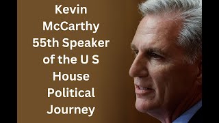 Kevin McCarthy 55th Speaker of the U S  House  Political Journey