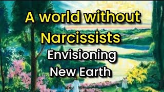 Imagine a world without Narcissists (Imagine New Earth)