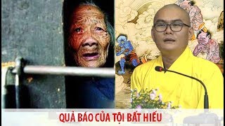 Bất hiếu với cha mẹ thế nào sẽ phải nhận QUẢ BÁO như thế đó??? Thích Đạo Quang