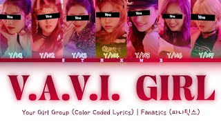 [Your Girl Group] V.A.V.I. GIRL - FANATICS (7 Members) || Color Coded Lyrics (Han/Rom/Eng) ||