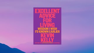 Excellent Advice for Living. Wisdom I wish I'd Known Earlier by Kevin Kelly.