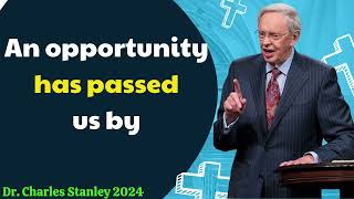 Dr  Charles Stanley 2024 - An opportunity has passed us by