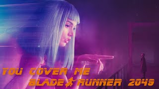 You Cover Me - Blade Runner 2049