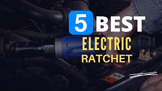 ⭕ Top 5 Best Electric Ratchet 2024 [Review and Guide]