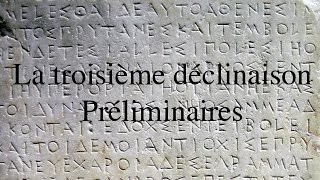 La 3eme déclinaison en grec ancien - Préliminaires