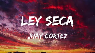 Jhay Cortez - Ley Seca (Letras)