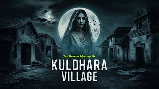 The Haunted Mystery of Kuldhara Village