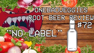 One Bad Veggies Root Beer Review #72 - "No Label"