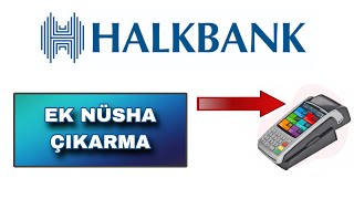 HalkBank Pos Cihazı Üzerinden Ek Nüsha - HalkBank Pos Slip Kopya çıkarma