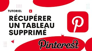 Comment récupérer un tableau supprimé sur Pinterest