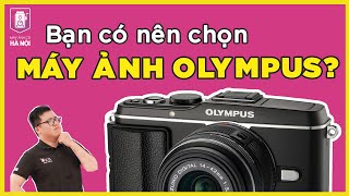 Bạn có nên chọn máy ảnh của hãng Olympus?