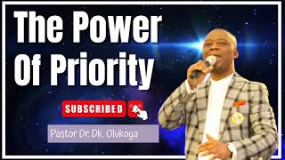 THE POWER OF PRIORITY BY DR DK OLUKOYA