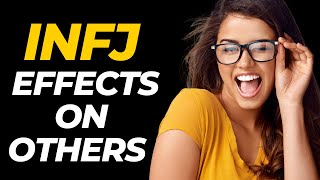 7 Noticeable Effects INFJs Have On Others