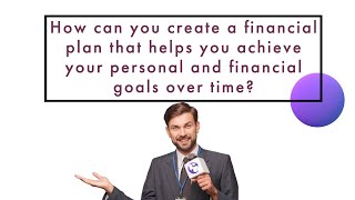 How can you create a financial plan that helps you achieve your personal and financial goals?