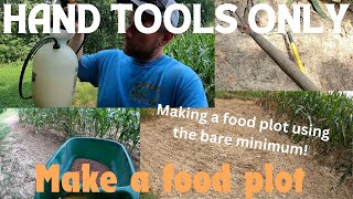 Hand Tools Only Food Plot | Making A Food Plot With Minimum Equipment