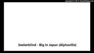 Seelenblind - Big In Japan (Alphaville)