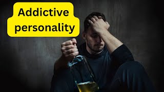 You would not believe this about an addictive personalities: Addictive traits