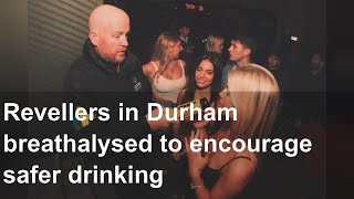 Revellers in Durham breathalysed to encourage safer drinking