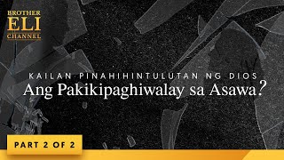 Kailan pinahihintulutan ng Dios ang pakikipaghiwalay sa asawa? (Part 2 of 2) | Brother Eli Channel