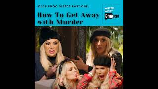 #2538 RHOC S18E08 Part One: How To Get Away with Murder