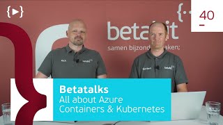 Betatalks #40 - All about Azure Containers & Kubernetes Service