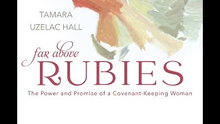 Far Above Rubies - The Power and Promise of a Covenant-Keeping Woman - Tamara Uzelac Hall