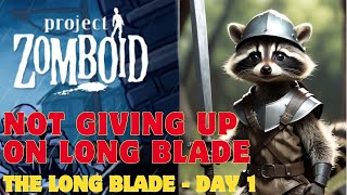 Not giving up on the long blade - Day 1