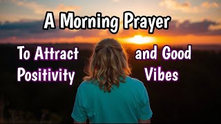 The Secret Prayer to Attract Positivity and  Good Vibes