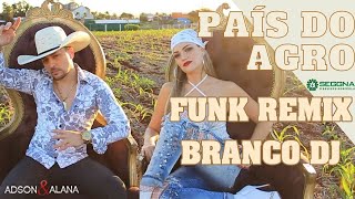 ADSON E ALANA - PAÍS DO AGRO ( FUNK REMIX ) - BRANCO DJ