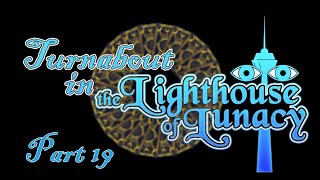 Turnabout in the Lighthouse of Lunacy [FT] Part 19: Taking You With Me