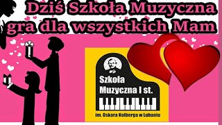 Dziś cała Szkoła Muzyczna gra dla wszystkich Mam - koncert uczniów Szkoły Muzycznej I st.w Lubaniu