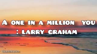 Larry Graham - A ONE IN A MILLION YOU (lyrics)