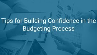 Tips for Building Confidence In the Budgeting Process October 17 2017