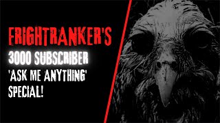 FrightRanker's 3000 Subscriber 'Ask Me Anything' Special!