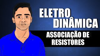 Eletrodinâmica - Aula 06: Associação de Resistores