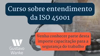 CURSO SOBRE ENTENDIMENTO DA ISO 45001! VENHA CONHECER PARTE DESTA IMPORTANTE CAPACITAÇÃO!