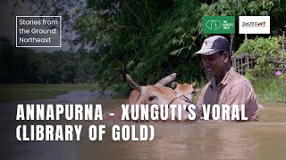 Annapurna - Xunguti's Voral (Library of Gold) | Stories from the Ground: Northeast India | THT Films