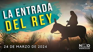 La Entrada Del Rey | Servicio Dominical | 24/03/2024