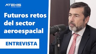 Futuros retos del sector aeroespacial | Entrevista a Juan Román Gallego