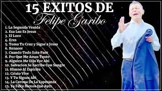 FELIPE GARIBO - 15 Grandes Exitos Que Impactaran Tu Vida