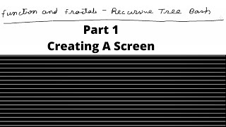 Functions & Fractals Recursive Trees Bash | Creating a Screen | Part 1