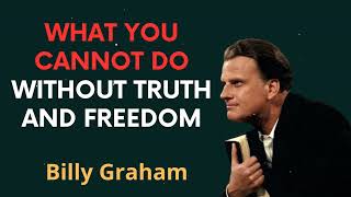 What you cannot do without Truth and Freedom - Billy Graham Message