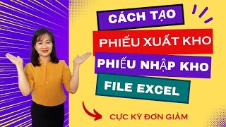 Hướng Dẫn Làm Sổ Sách Kế Toán Trên Excel | Bài 18: Cách Tạo Phiếu Nhập Xuất Kho Tự Động