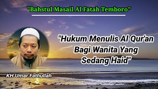 Bahstul Masail||Hukum Menulis Al Qur'an Bagi Wanita Yang Sedang Haid||KH Umar Fathullah