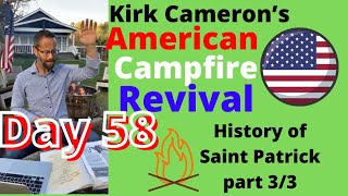 Kirk Cameron’s American Campfire Revival 🔥 Day 58 / 100 Day Plan🔥🔥🔥(St Patrick - Part 3/3)