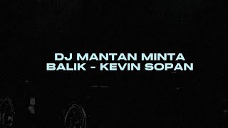 DJ MANTAN MINTA BALIK BY KEVIN SOPAN VIRAL TIKTOK MENGKANEE!!