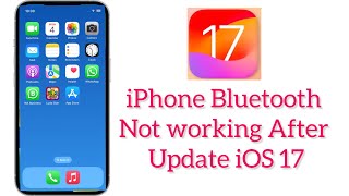 How to fix Bluetooth not working on iphone After update iOS 17