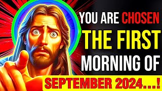 🛑 GOD SAYS :- YOU ARE CHOSEN THE FIRST MORNING TO SEPTEMBER 2024...! God's Helps #jesus #bible #god